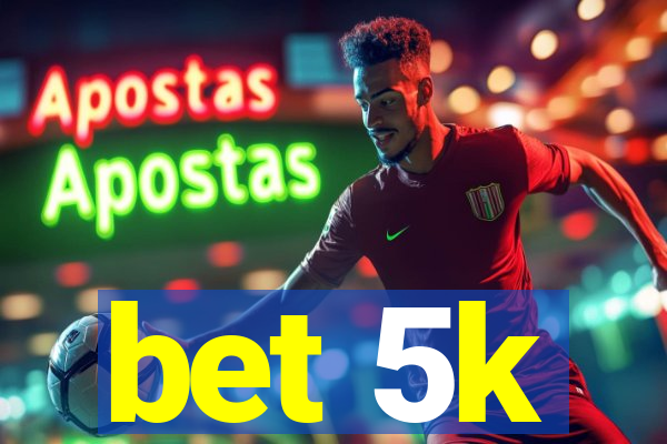 bet 5k